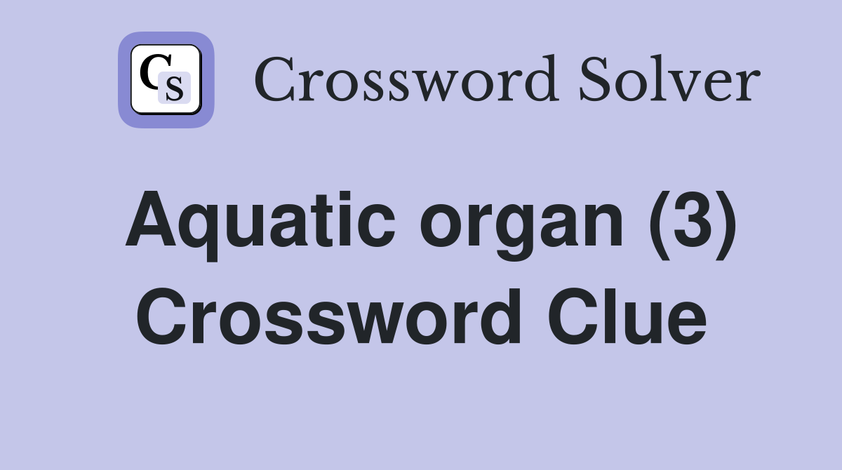 Aquatic organ (3) Crossword Clue