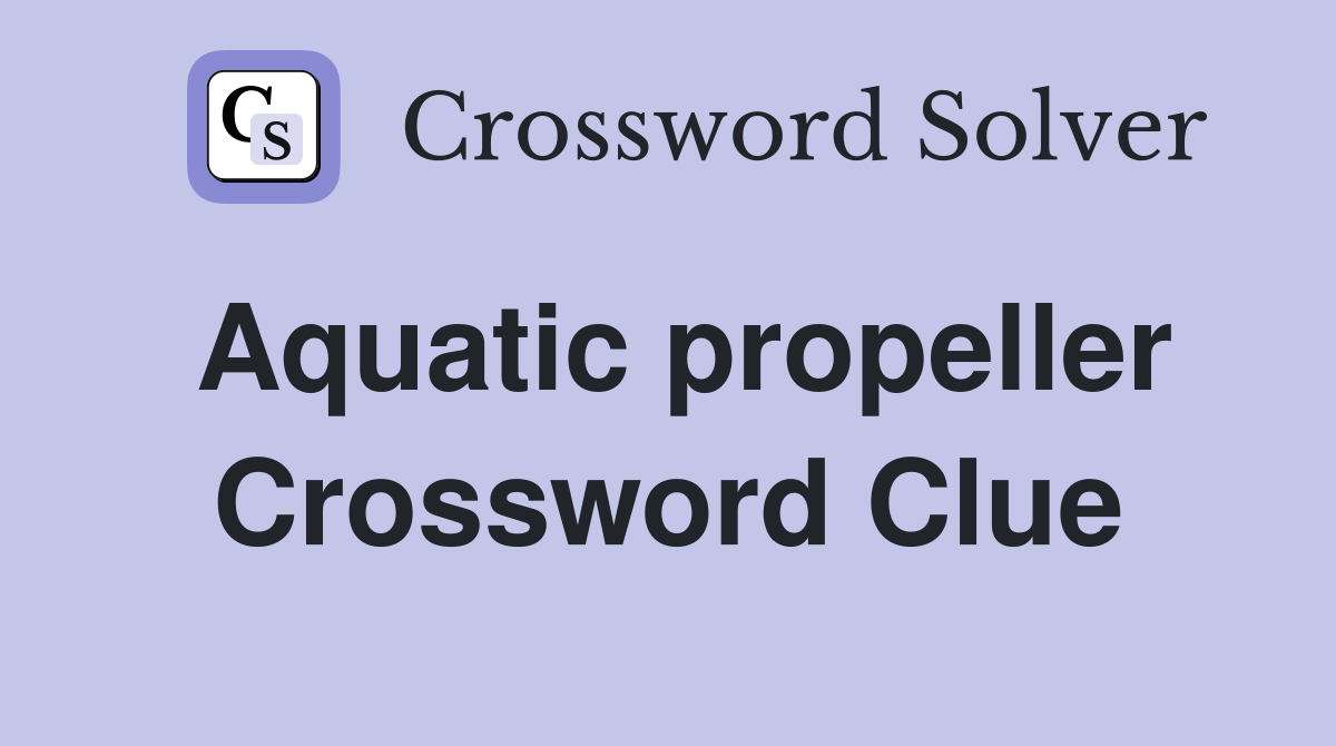 Aquatic propeller Crossword Clue