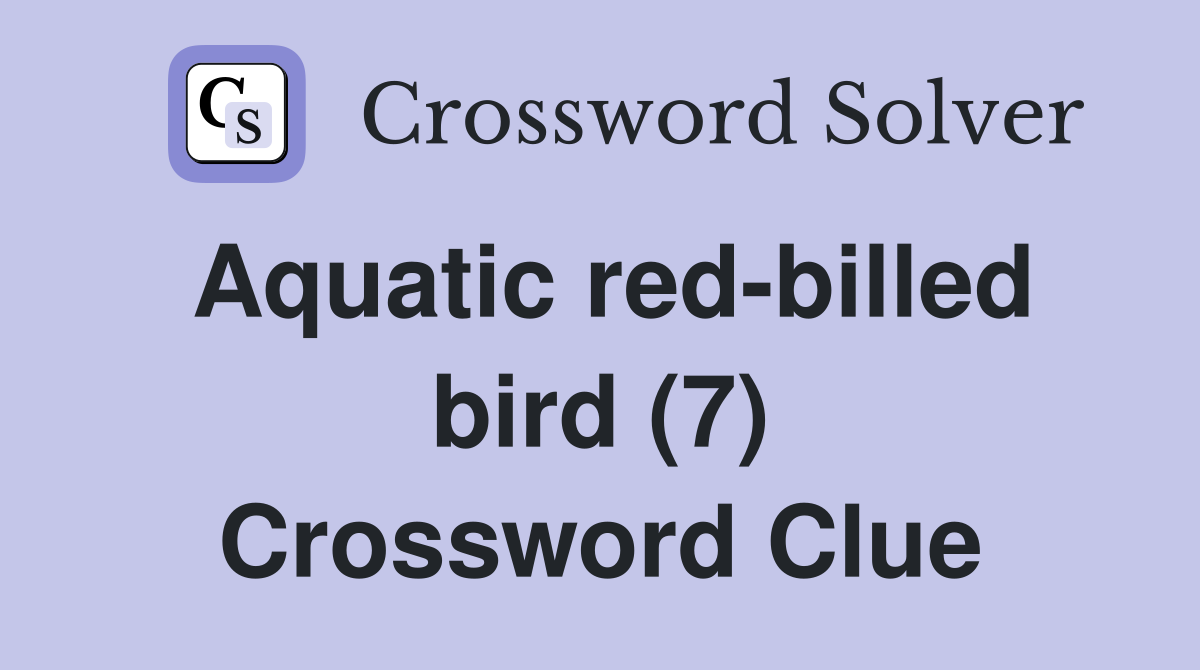 Aquatic red-billed bird (7) Crossword Clue