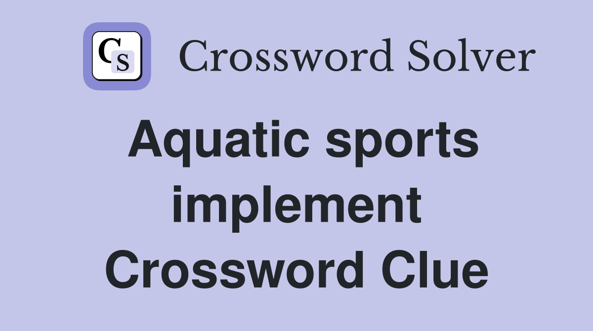 Aquatic sports implement Crossword Clue