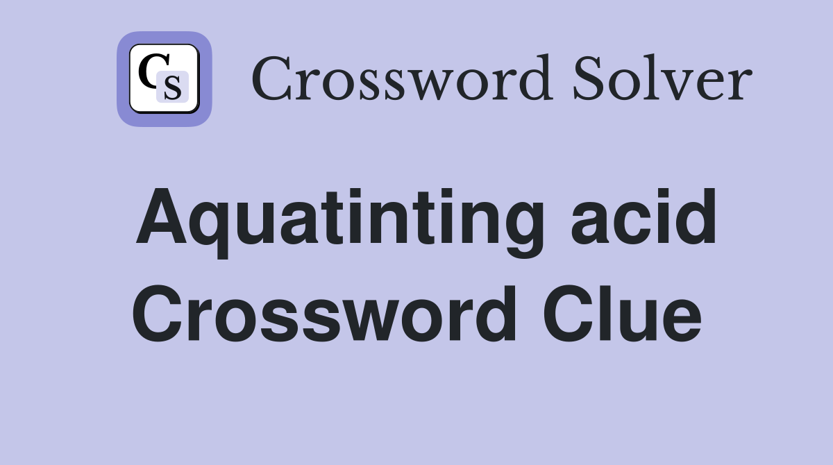 Aquatinting acid Crossword Clue