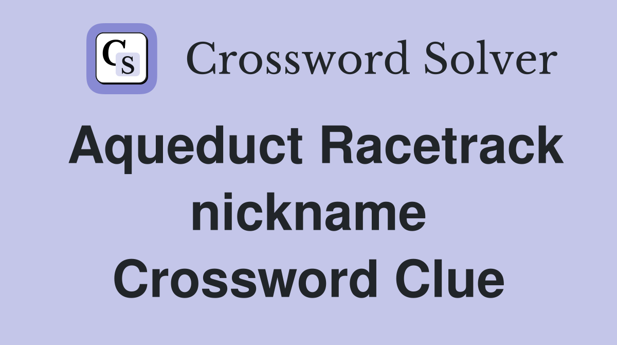 Aqueduct Racetrack nickname Crossword Clue