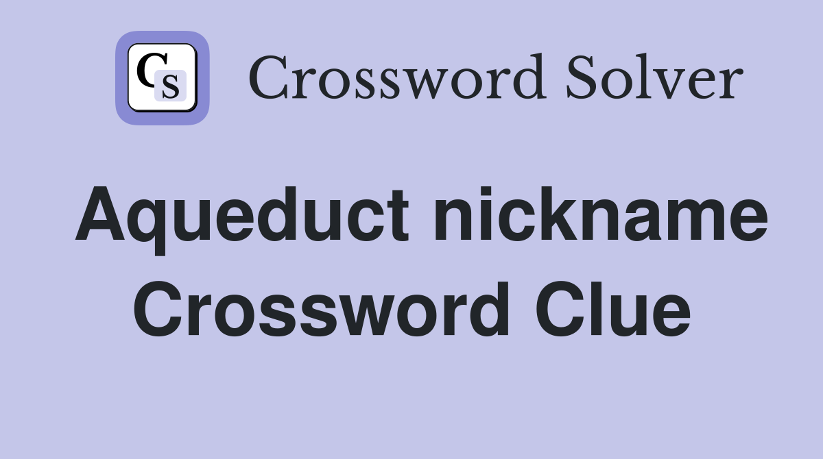 Aqueduct nickname Crossword Clue