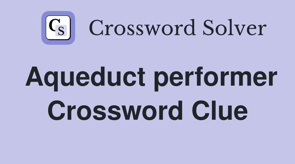 Aqueduct performer Crossword Clue