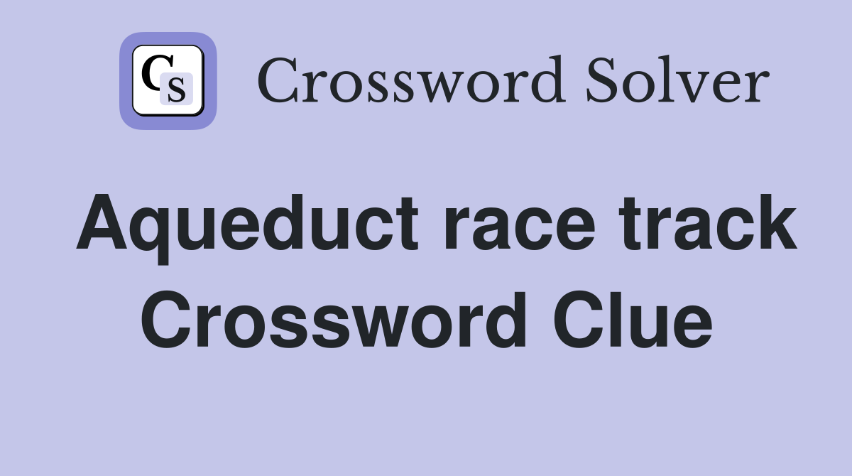 Aqueduct race track Crossword Clue