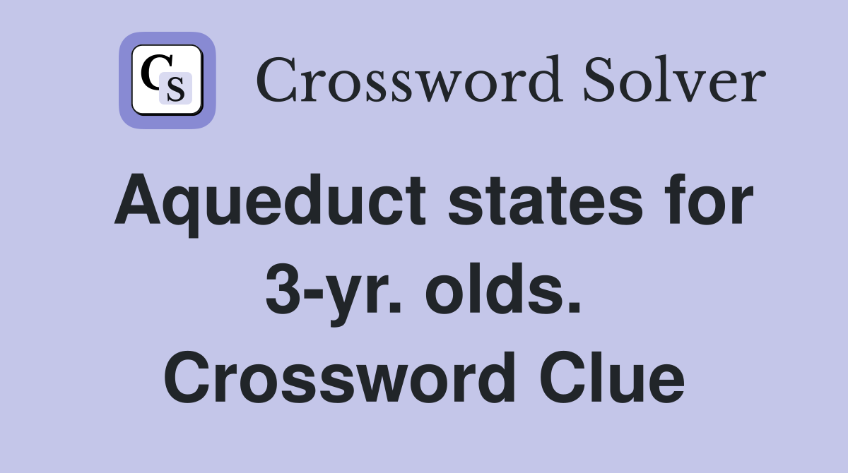 Aqueduct states for 3-yr. olds. Crossword Clue