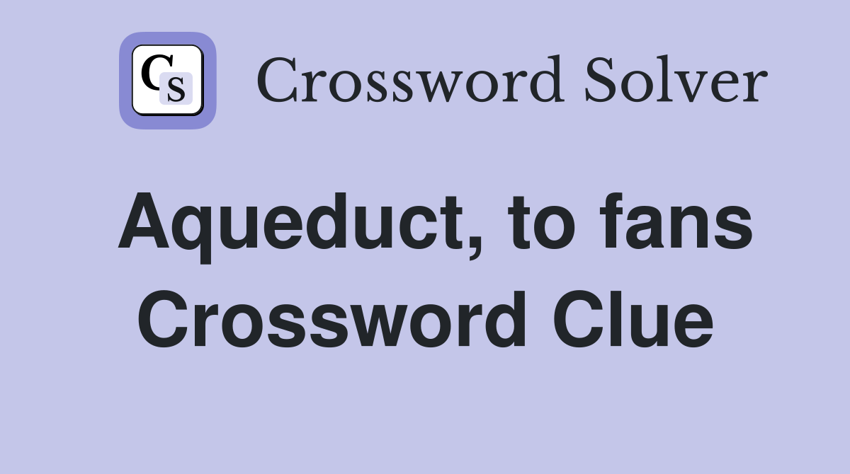 Aqueduct, to fans Crossword Clue
