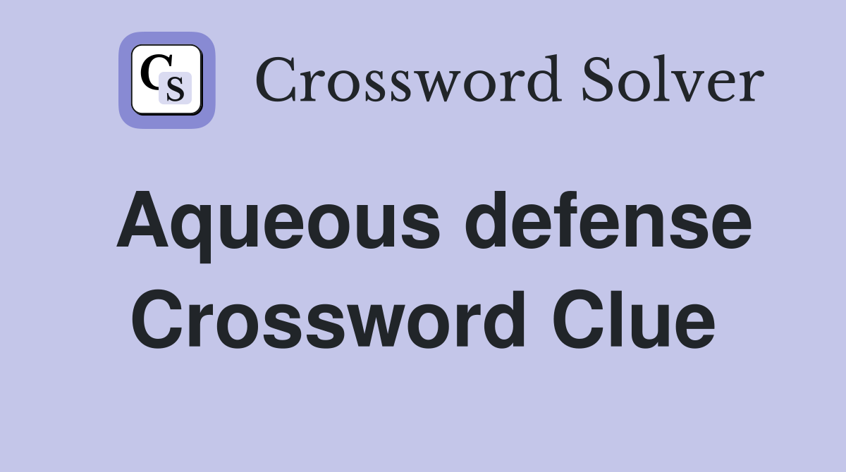 Aqueous defense Crossword Clue