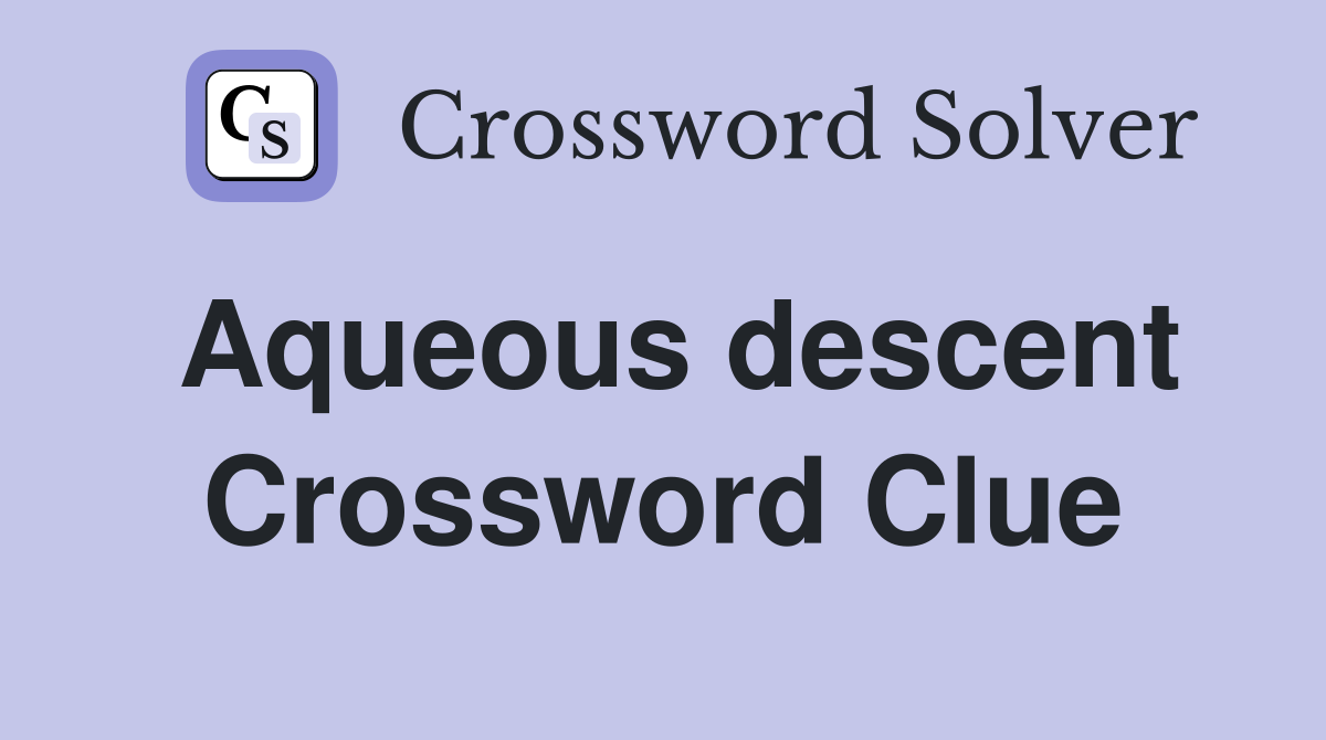 Aqueous descent Crossword Clue