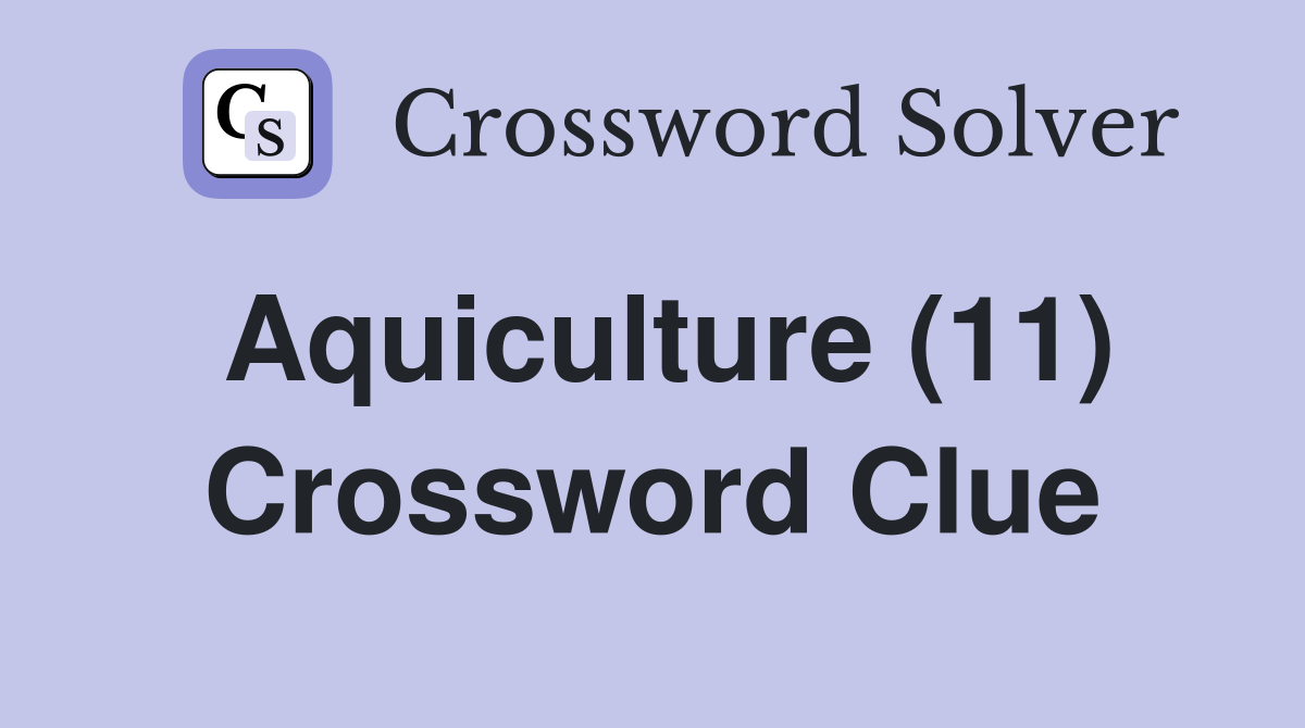 Aquiculture (11) Crossword Clue