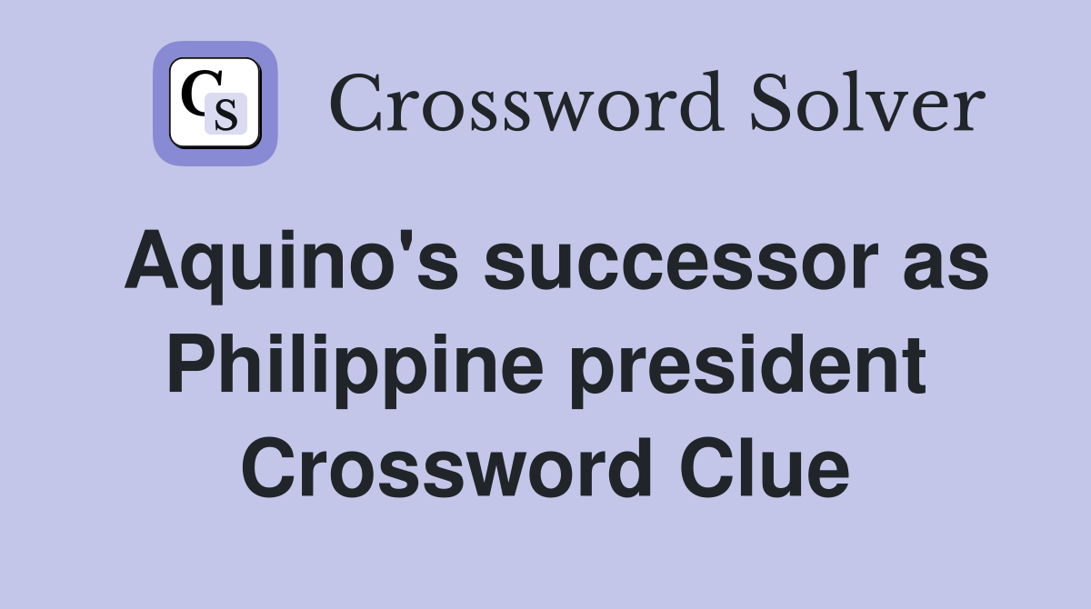 Aquino's successor as Philippine president Crossword Clue