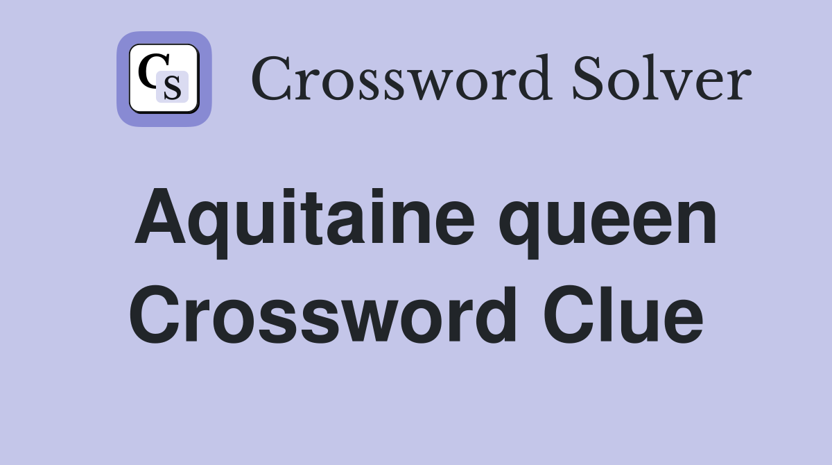 Aquitaine queen Crossword Clue