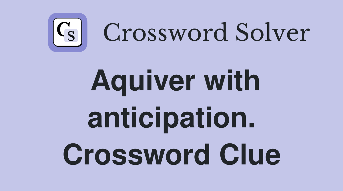 Aquiver with anticipation. Crossword Clue