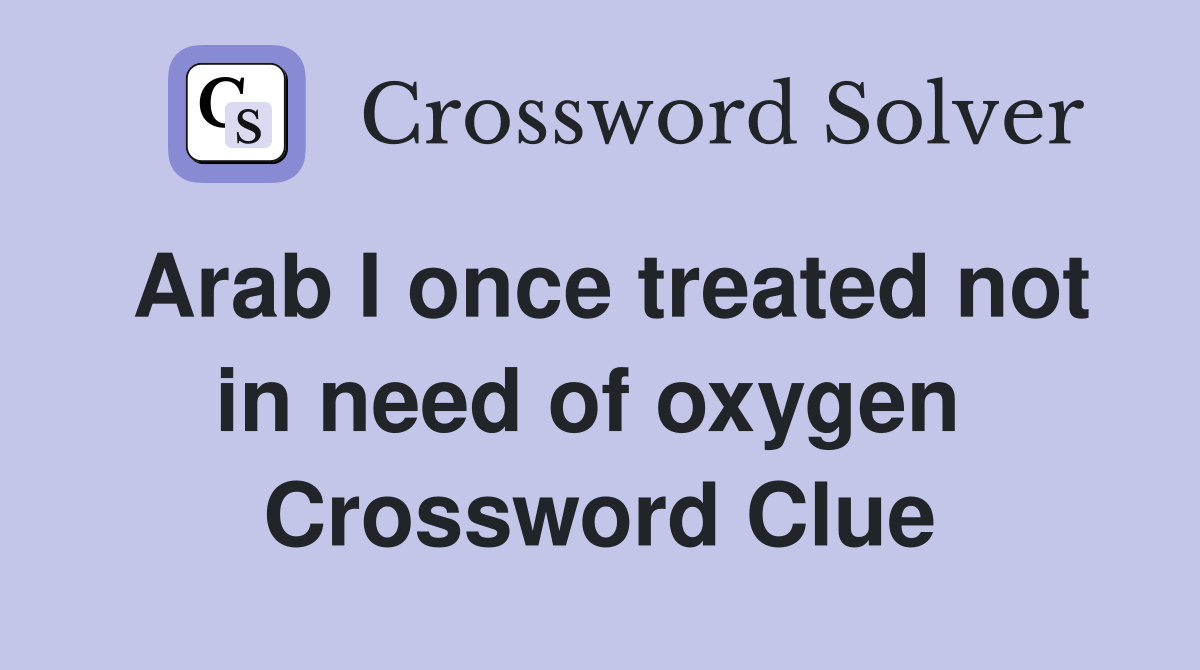 Arab I once treated not in need of oxygen  Crossword Clue