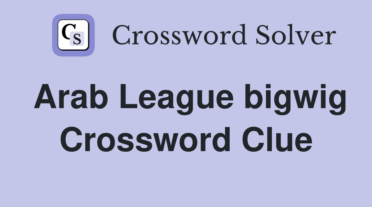 Arab League bigwig Crossword Clue