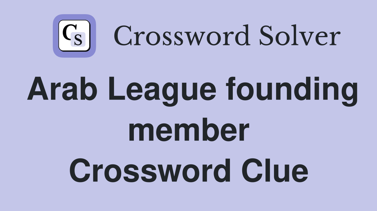 Arab League founding member Crossword Clue