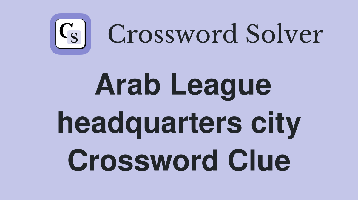 Arab League headquarters city Crossword Clue