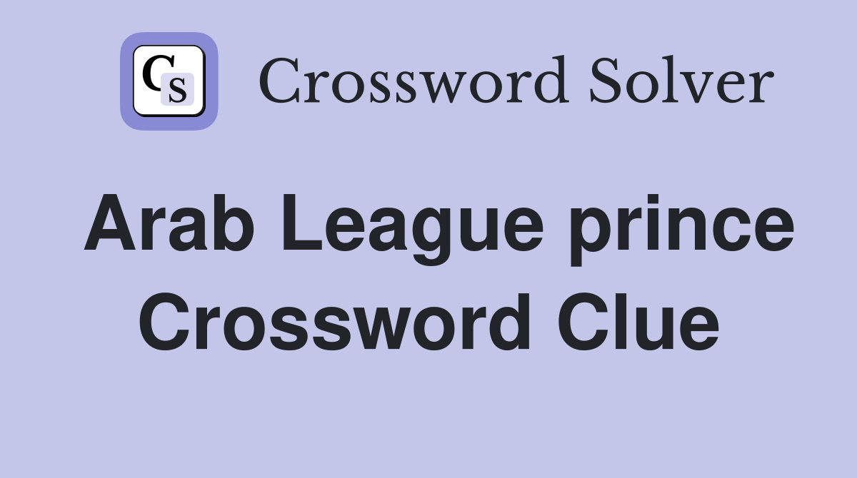 Arab League prince Crossword Clue