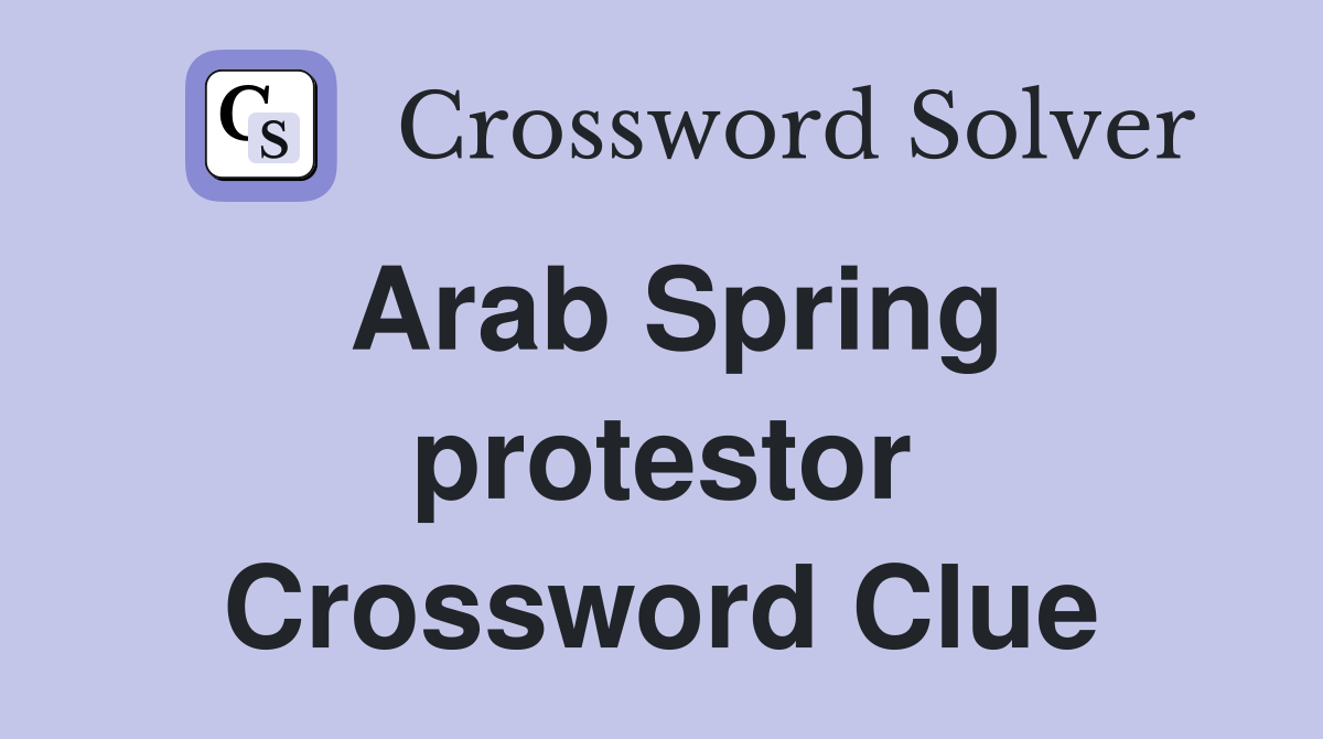 Arab Spring protestor Crossword Clue