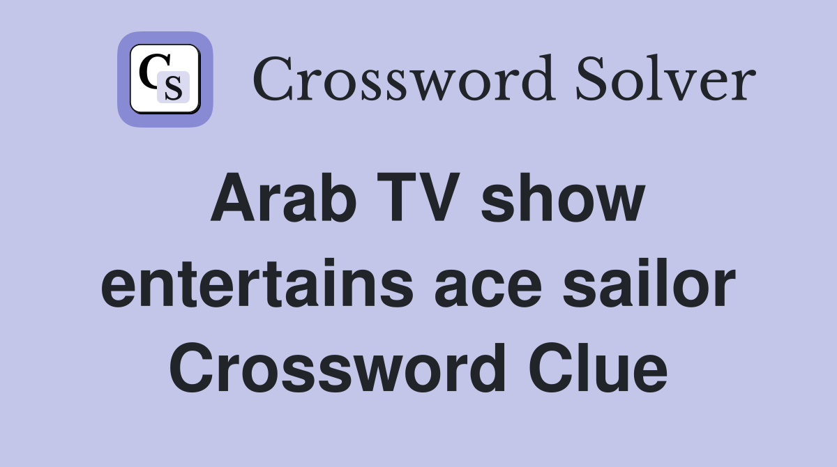 Arab TV show entertains ace sailor Crossword Clue