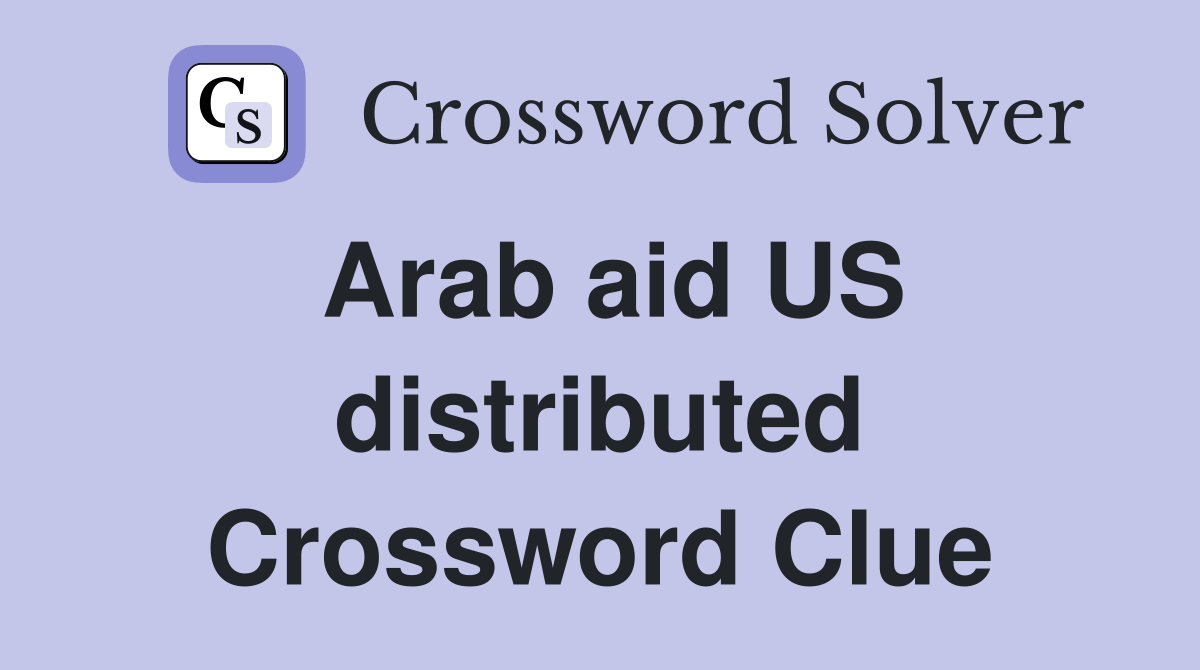 Arab aid US distributed Crossword Clue