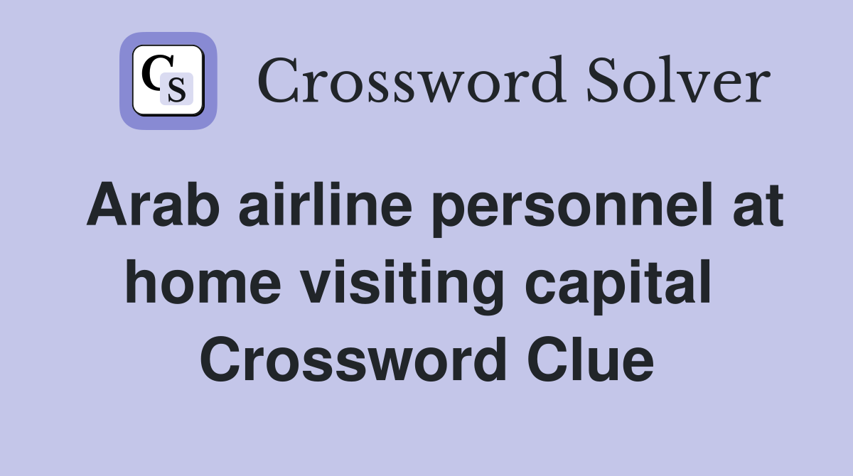 Arab airline personnel at home visiting capital  Crossword Clue