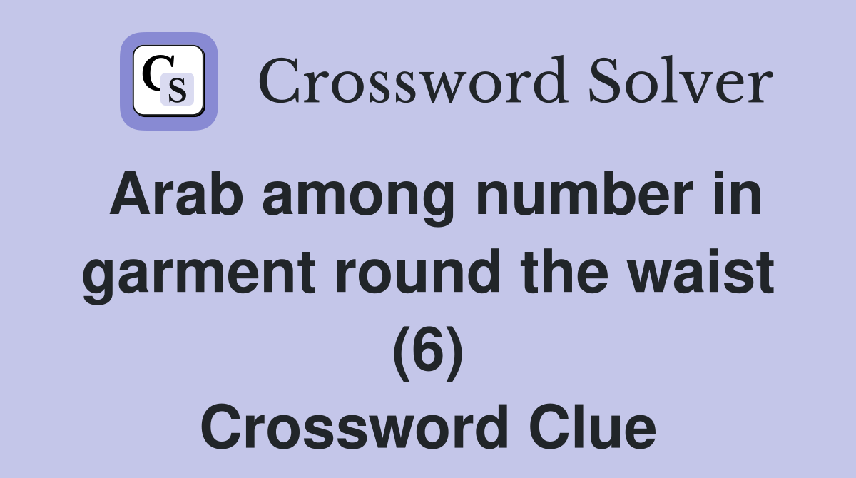Arab among number in garment round the waist (6) Crossword Clue