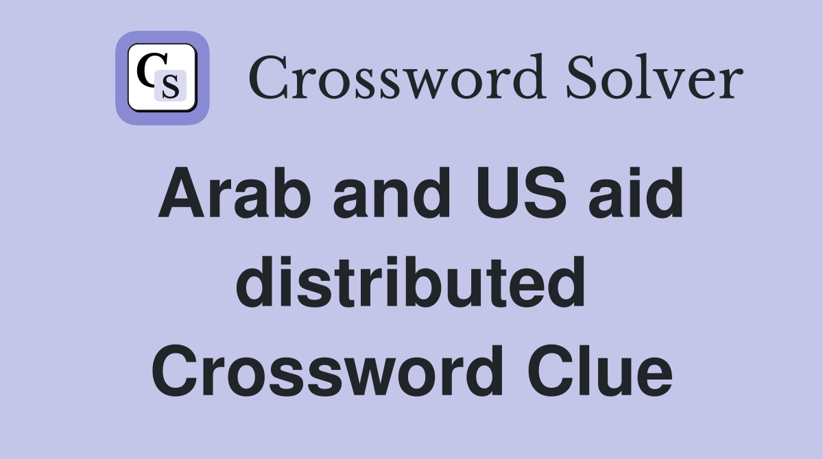 Arab and US aid distributed Crossword Clue