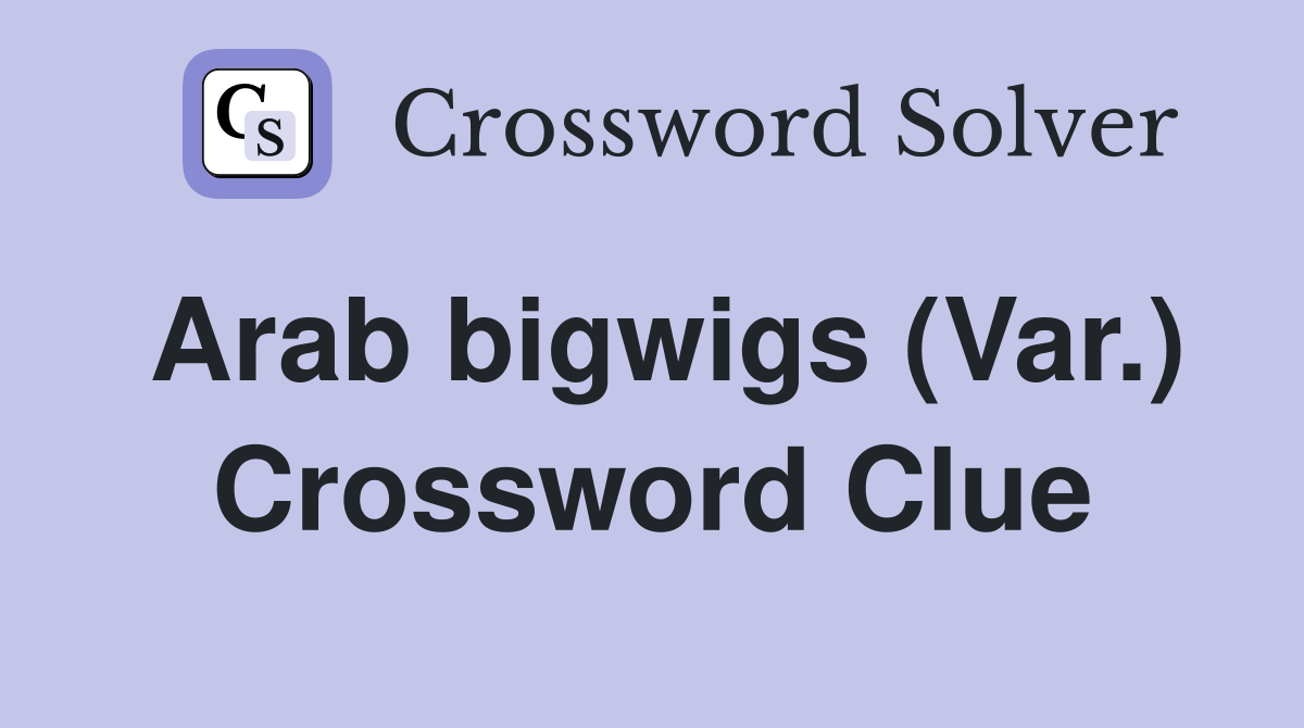 Arab bigwigs (Var.) Crossword Clue