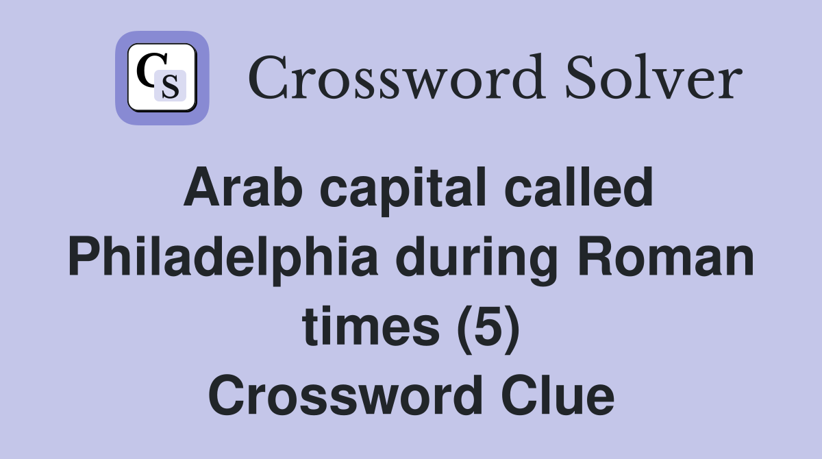 Arab capital called Philadelphia during Roman times (5) Crossword Clue