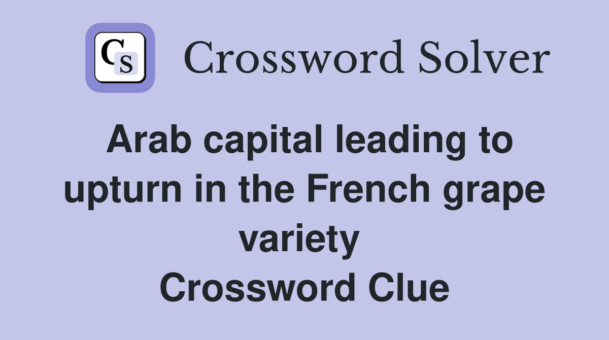 Arab capital leading to upturn in the French grape variety  Crossword Clue