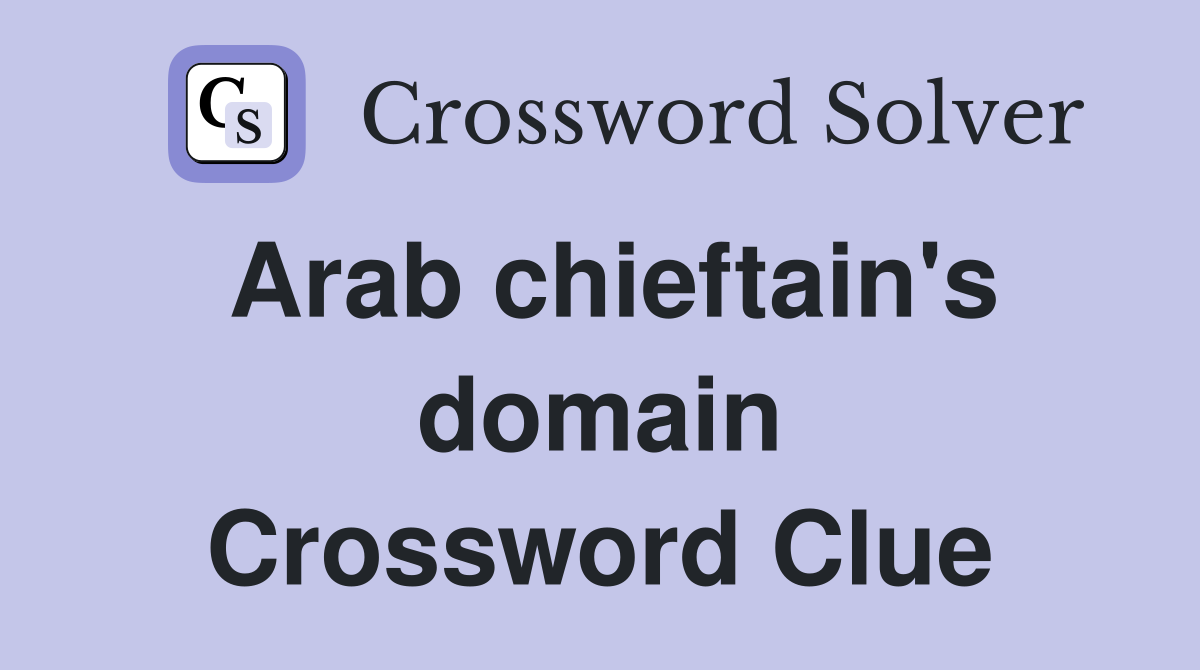 Arab chieftain's domain Crossword Clue
