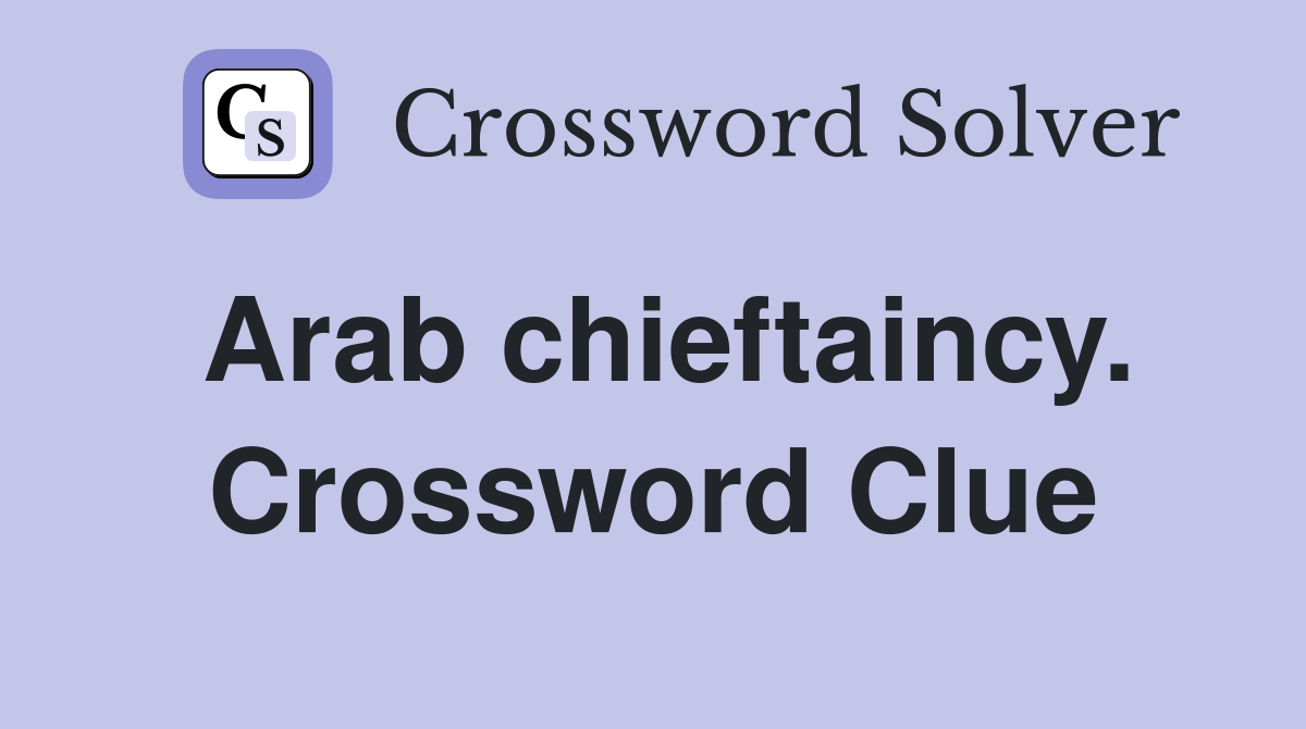 Arab chieftaincy. Crossword Clue