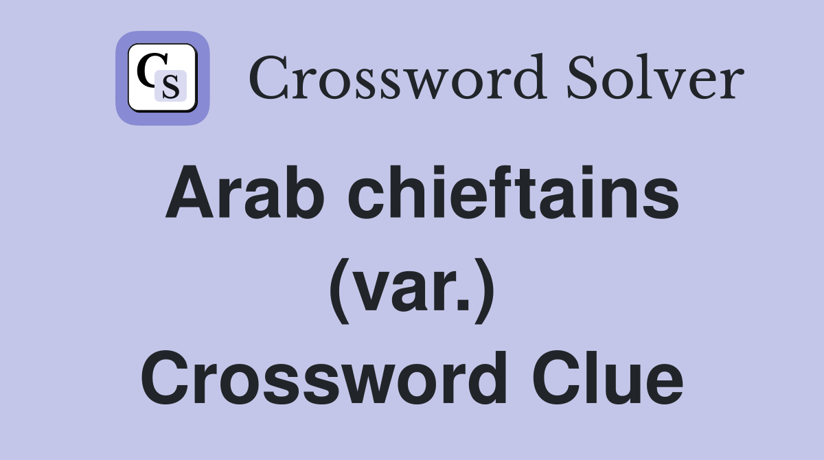 Arab chieftains (var.) Crossword Clue