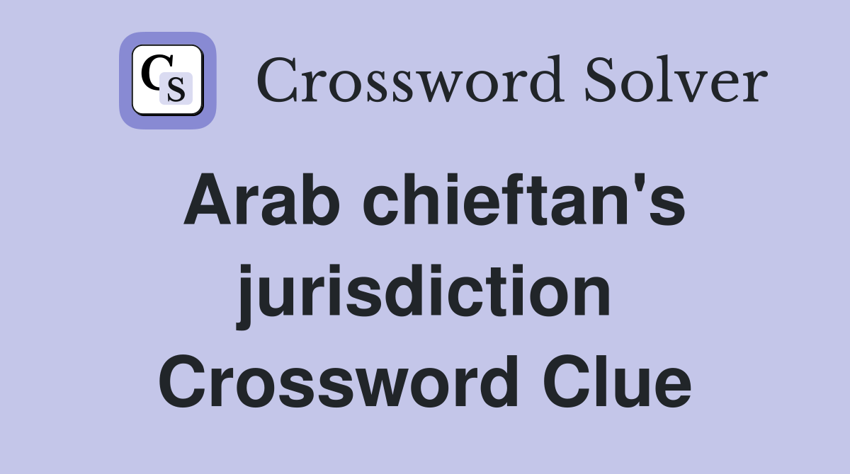 Arab chieftan's jurisdiction Crossword Clue