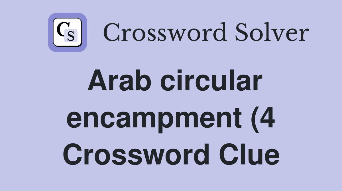 Arab circular encampment (4) Crossword Clue Answers Crossword Solver Arab circular encampment (4) Crossword Clue Answers Crossword Solver