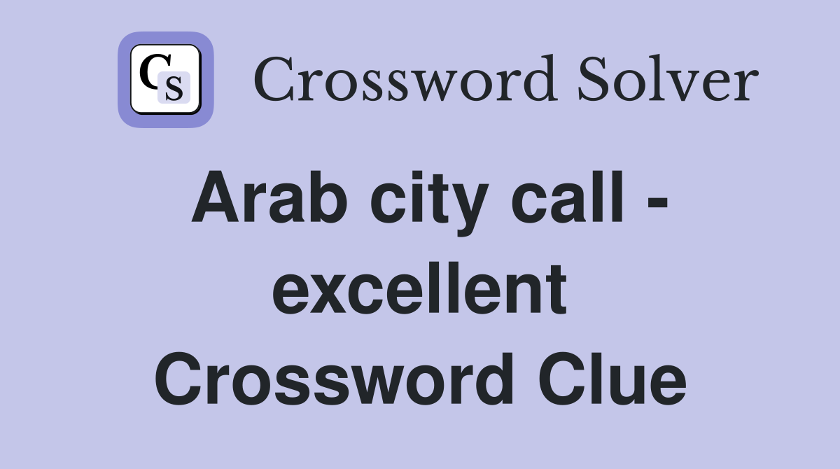 Arab city call - excellent Crossword Clue