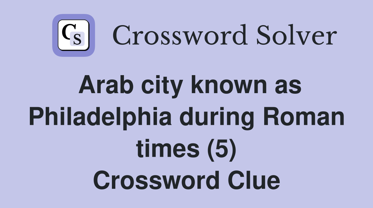 Arab city known as Philadelphia during Roman times (5) Crossword Clue