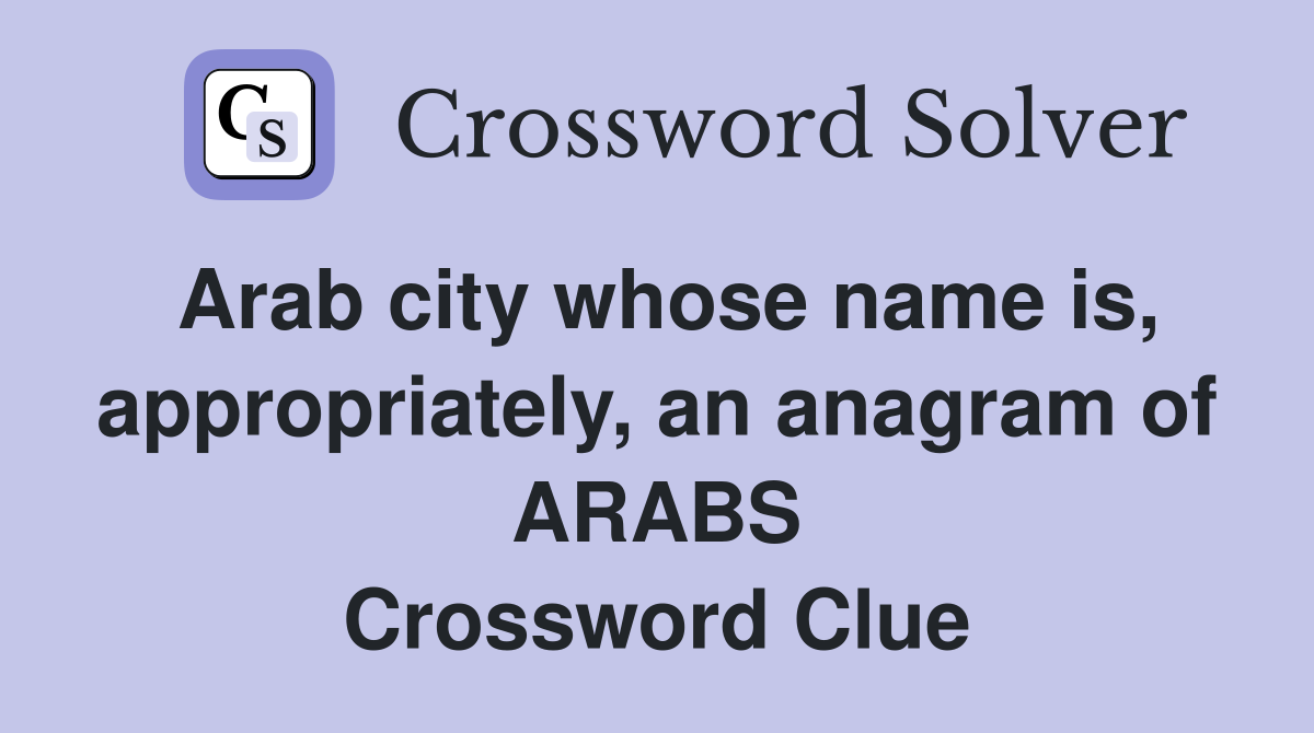 Arab city whose name is, appropriately, an anagram of ARABS Crossword Clue