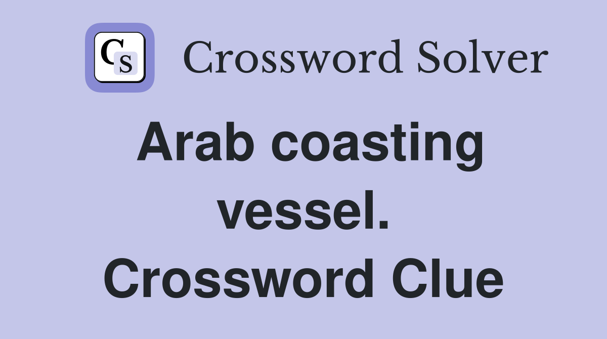 Arab coasting vessel. Crossword Clue