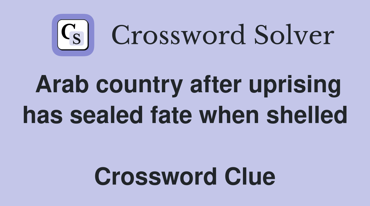 Arab country after uprising has sealed fate when shelled  Crossword Clue