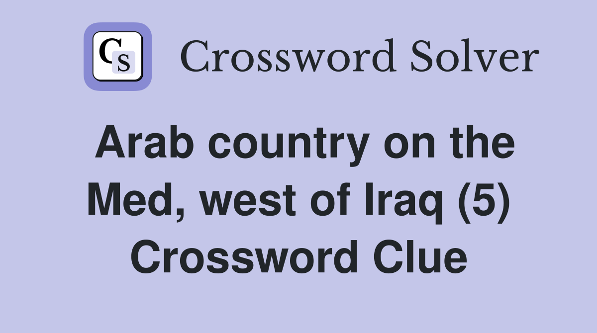 Arab country on the Med, west of Iraq (5) Crossword Clue