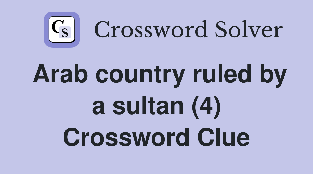 Arab country ruled by a sultan (4) Crossword Clue