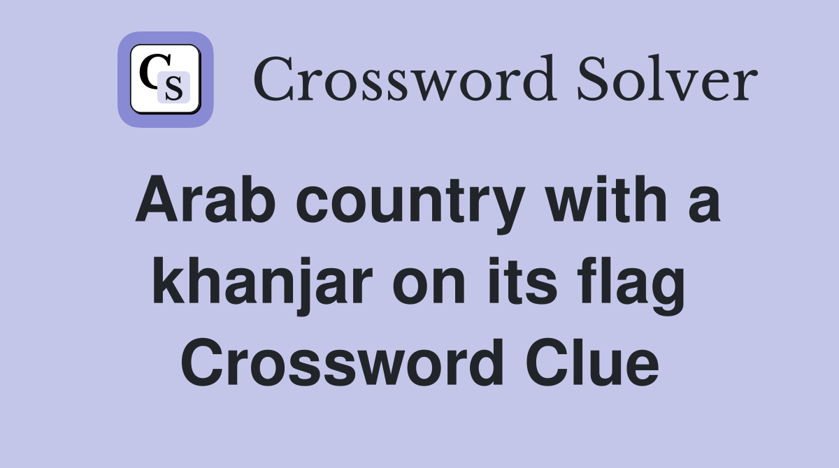 Arab country with a khanjar on its flag Crossword Clue