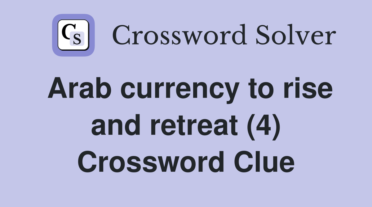 Arab currency to rise and retreat (4) Crossword Clue