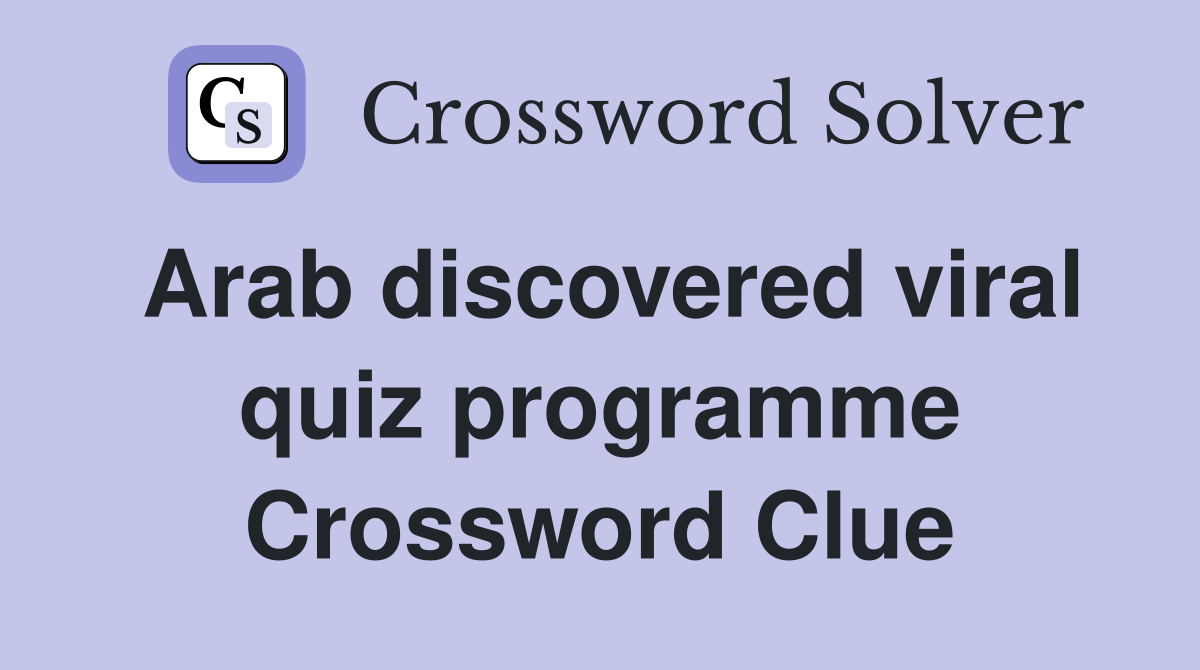 Arab discovered viral quiz programme Crossword Clue