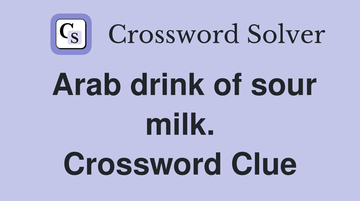 Arab drink of sour milk. Crossword Clue