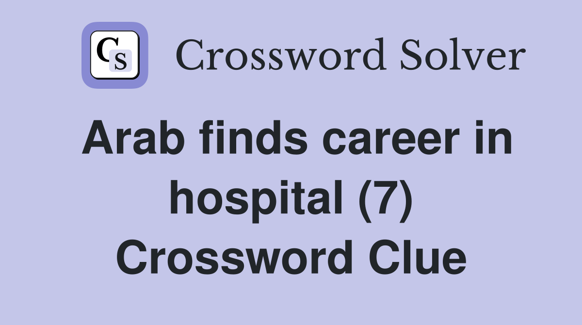 Arab finds career in hospital (7) Crossword Clue