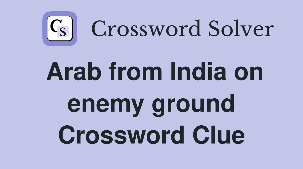Arab from India on enemy ground Crossword Clue