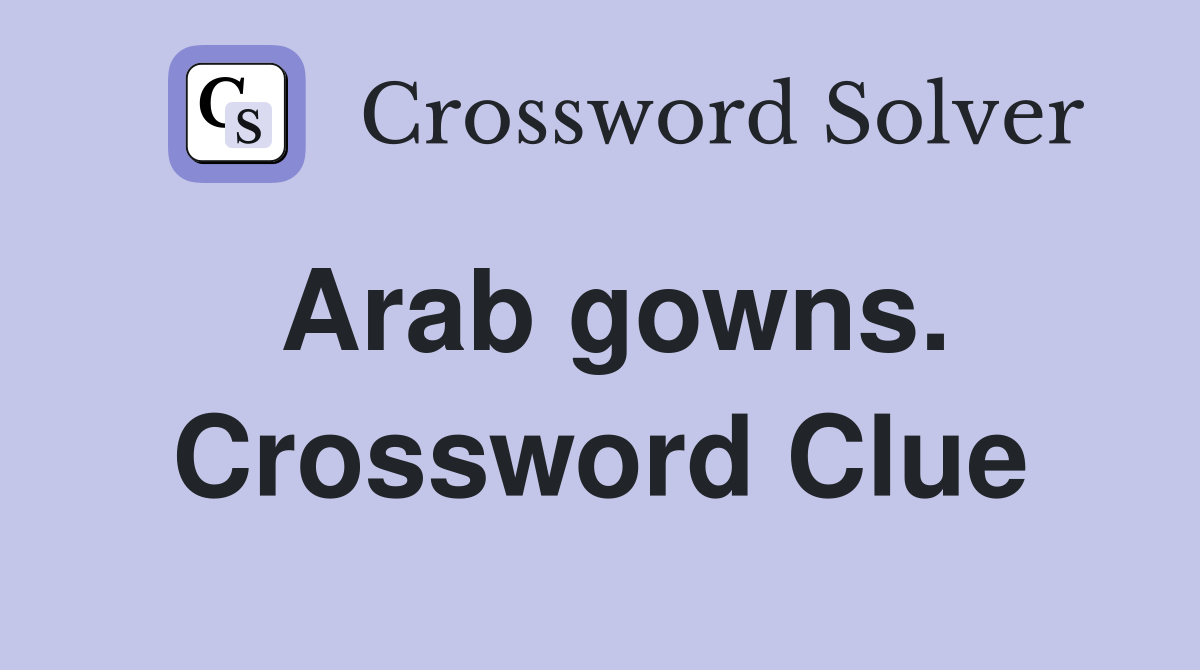 Arab gowns. Crossword Clue